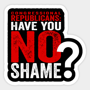 Congressional Republicans - Have You No Shame? Sticker